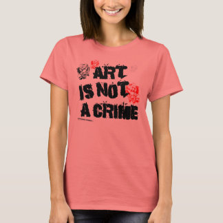 Art Is Not a Crime III T-Shirt