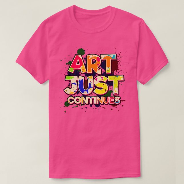 Art Just Continues T-Shirt (Design Front)