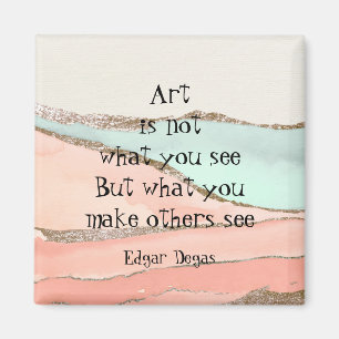 Art not what you see Degas Inspirational quote Magnet