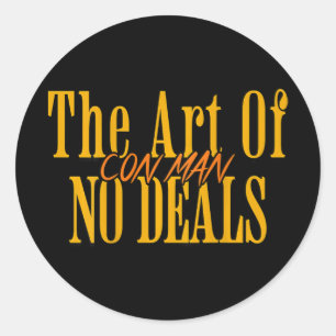 Art Of No Deals Con Man Pun Fake Trump Sarcastic H Classic Round Sticker