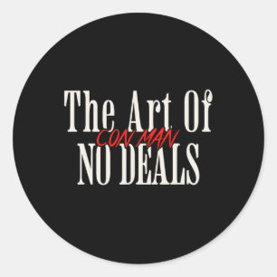 Art Of No Deals Con Man Pun Fake Trump Sarcastic H Classic Round Sticker