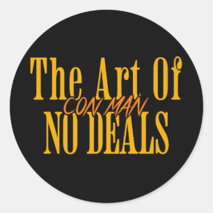 Art Of No Deals Con Man Pun Fake Trump Sarcastic H Classic Round Sticker