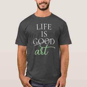 Art Saying, Life is Art, Personalised T-Shirt