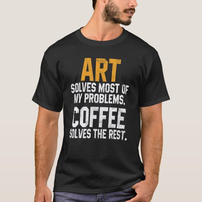 Art Solves My Problems Coffee  Kindergarten Teache T-Shirt (Front)