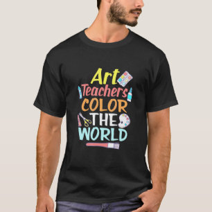Art Teacher Colour The World Teaching Kids Educati T-Shirt