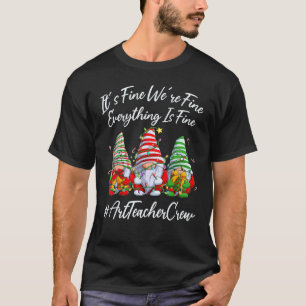 Art Teacher Crew Funny Everything Is Fine Christma T-Shirt
