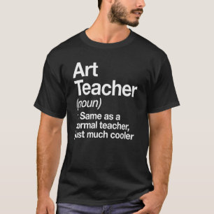 Art Teacher Definition Back To School First Day T-Shirt