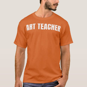 Art Teacher Funny Job Title Profession Birthday Gi T-Shirt