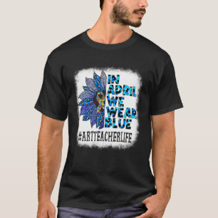 Art Teacher In April We Wear Blue Autism Awareness T-Shirt