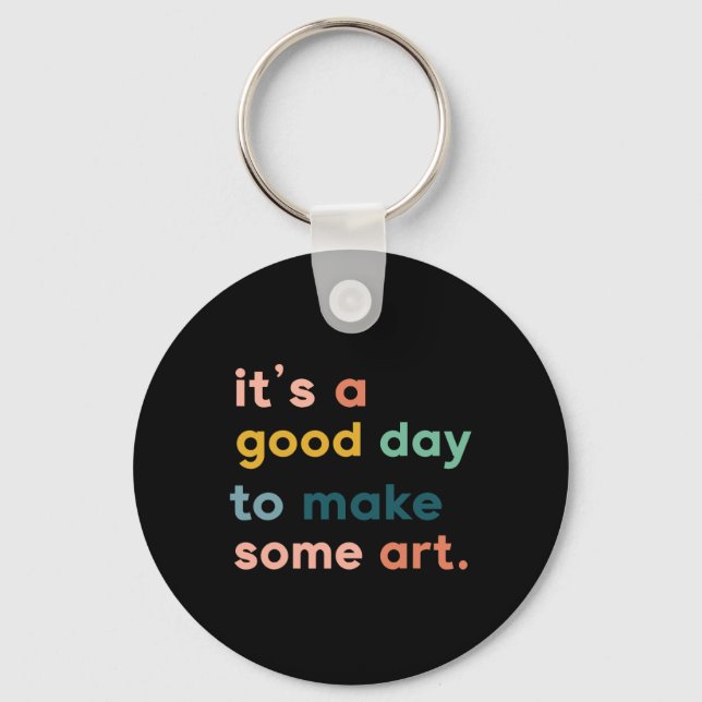 Art Teacher It's Good Day To Make Some Art  Key Ring (Front)