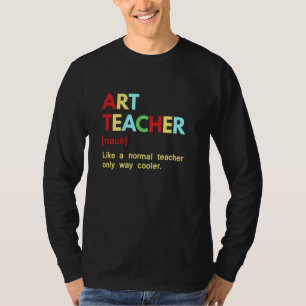 Art Teacher Like A Normal Teacher Only Way Cooler T-Shirt