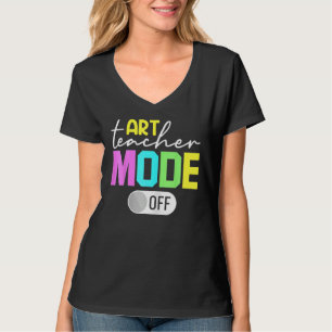Art Teacher Mode Off T-Shirt