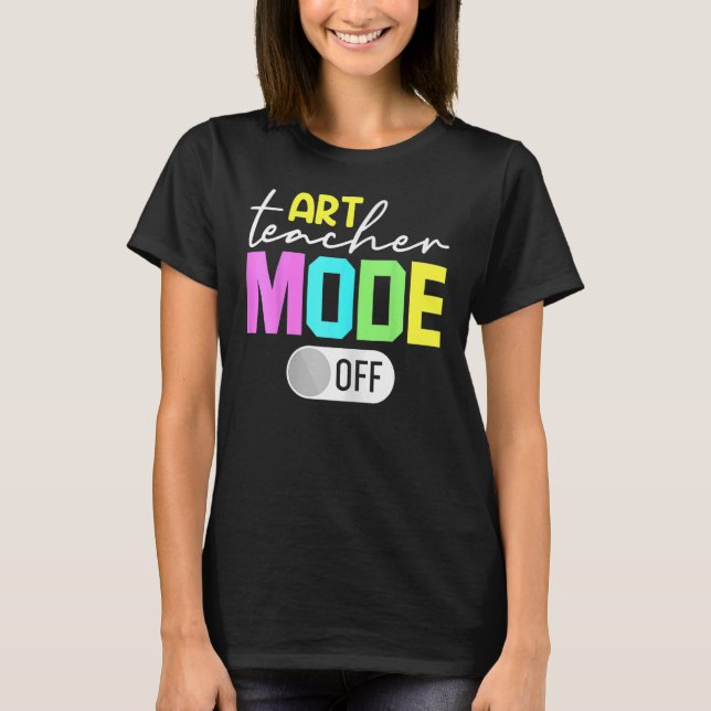 Art Teacher Mode Off T-Shirt (Front)