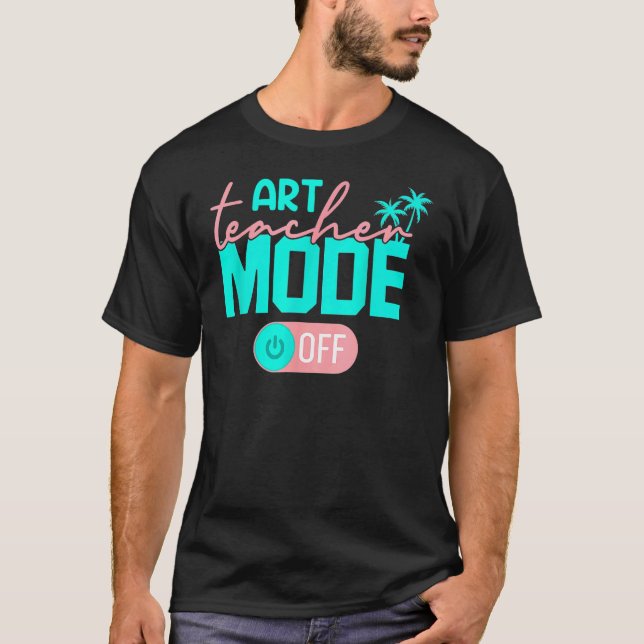 Art Teacher Mode Off T-Shirt (Front)