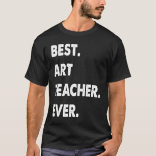 Art Teacher Profession Best Teacher Ever T-Shirt
