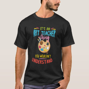 Art Teacher Thing Artist Painter Paint Student T-Shirt