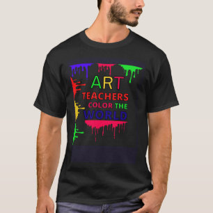 Art Teachers Color The World Teachers T-Shirt