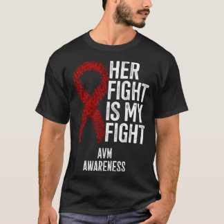 Arteriovenous Malformation Her Fight Is My Fight A T-Shirt