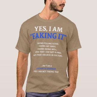 Arthritis Awareness I Am Faking It In This Family T-Shirt