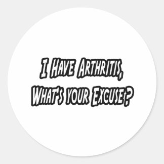 Arthritis...Excuse? Classic Round Sticker