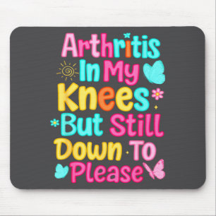 Arthritis In My Knees But Still Down To Please Rhe Mouse Pad