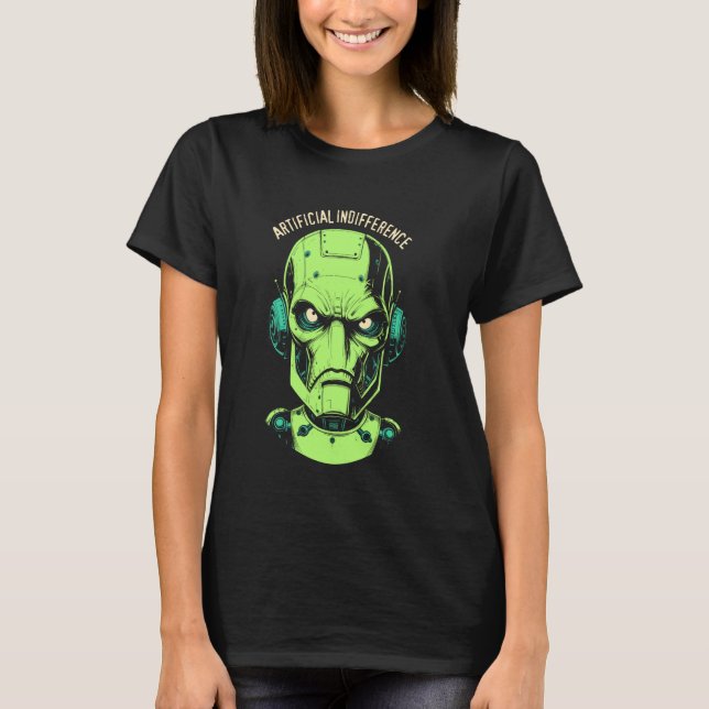 Artificial Indifference Funny AI Robot Machine Int T-Shirt (Front)