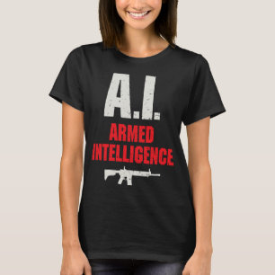 Artificial Intelligence AI Armed and Intelligent G T-Shirt