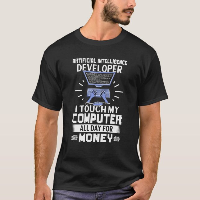 Artificial Intelligence Developer I Touch My Compu T-Shirt (Front)