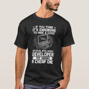 Artificial Intelligence Developer Try Hiring A Che T-Shirt