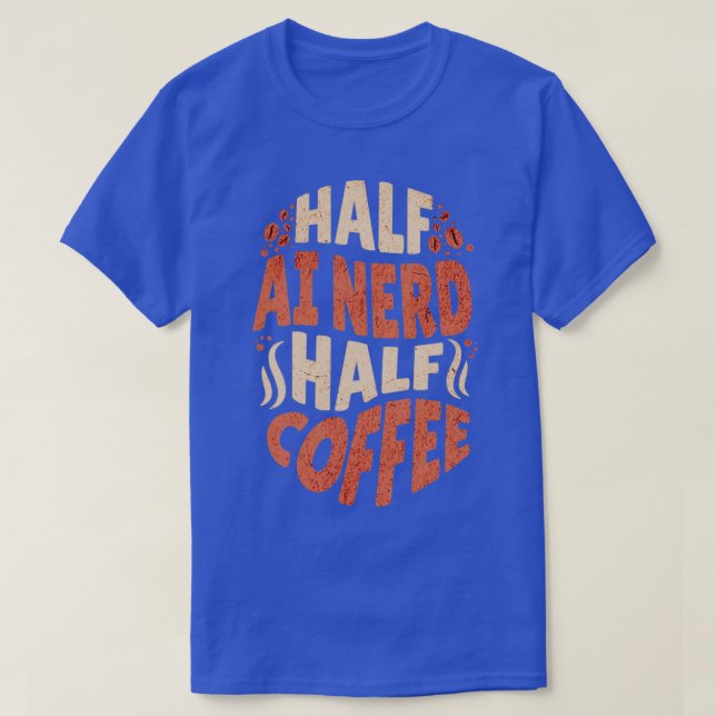Artificial Intelligence Half AI Nerd Half Coffee T-Shirt (Design Front)