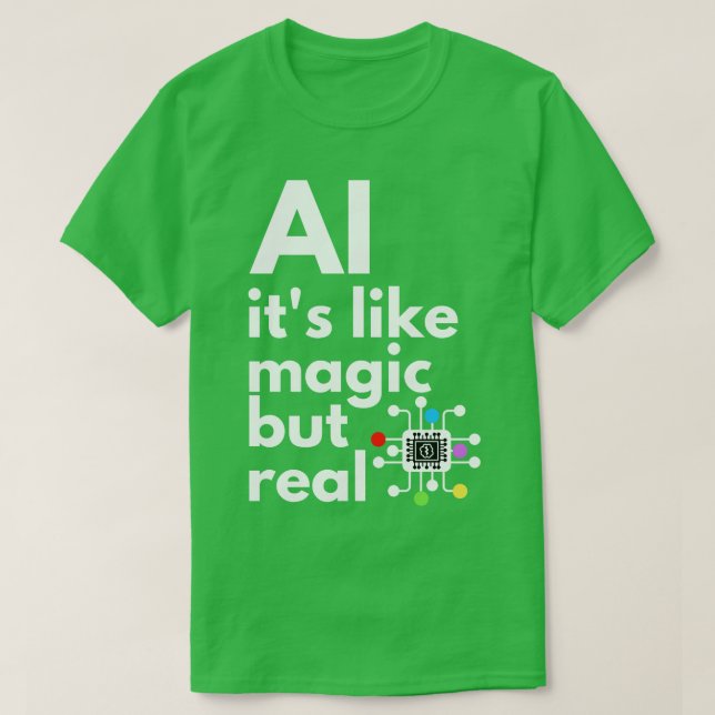 Artificial Intelligence Its Like Magic But Real 5 T-Shirt (Design Front)
