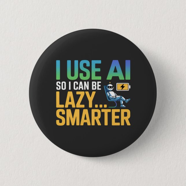 Artificial Intelligence Lazy Smarter Funny Design 6 Cm Round Badge (Front)