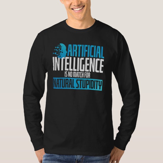 Artificial Intelligence No Match Stupidity Scifi T-Shirt (Front)