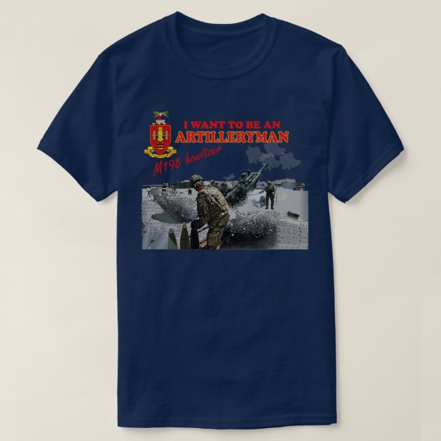 Artillery M198 Howitzer I want to be an Artillerym T-Shirt (Design Front)