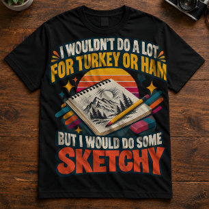 Artist Pun "I Wouldn't Do A Lot" Sketchy T-Shirt