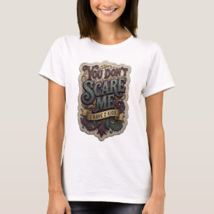 Artistic Purple YOU DON'T SCARE ME I HAVE 2 KIDS T-Shirt