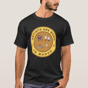 Artists are born in March alternate design T-Shirt