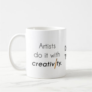 Artists do it with creativity coffee mug