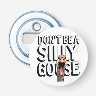Artwork Illustration Don't Be A Silly Goose Bottle Opener