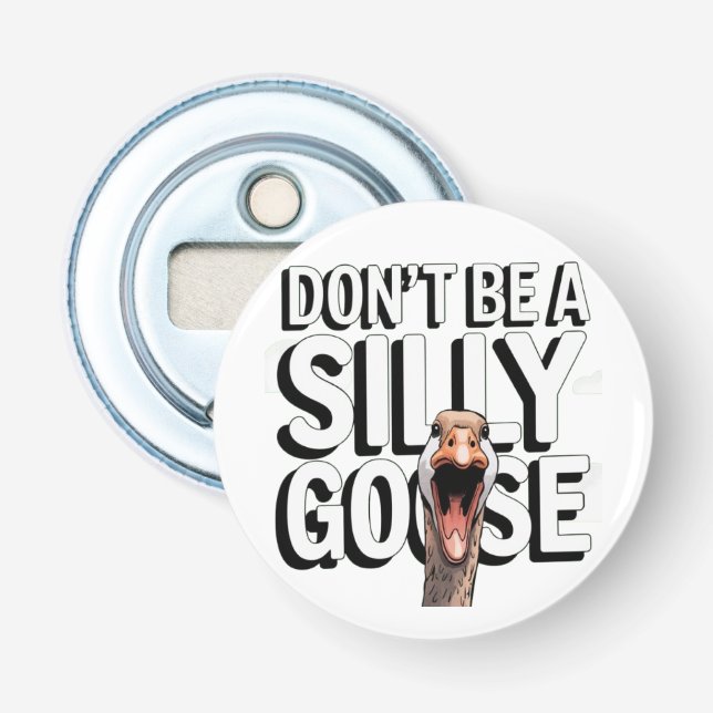  Artwork Illustration Don't Be A Silly Goose Bottle Opener (Front)