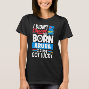 Aruba Aruban Aruba Flag Aruba I Just Got Lucky T-Shirt