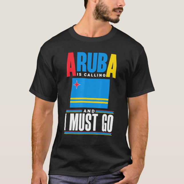 Aruba Aruban Aruba Flag Aruba Is Calling And I Mus T-Shirt (Front)