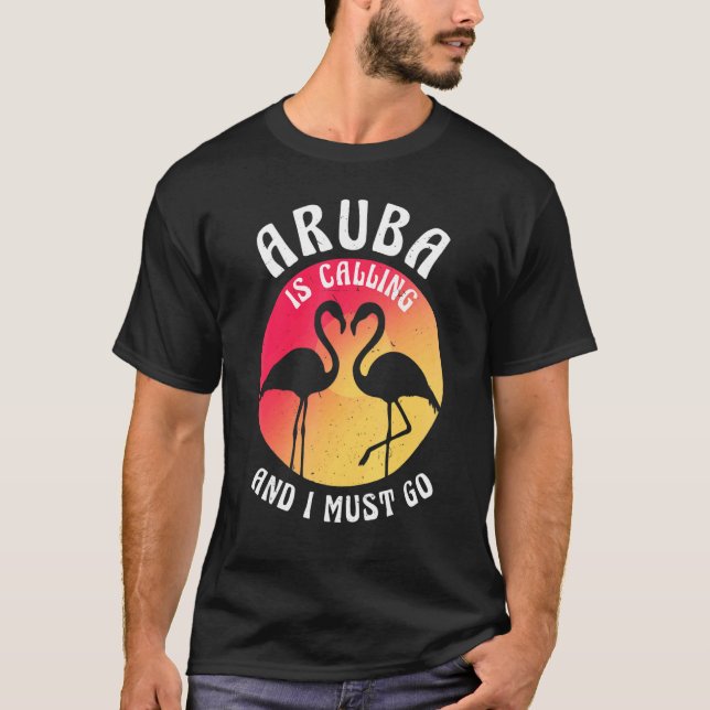 Aruba Island Is Calling And I Must Go Flamingos An T-Shirt (Front)