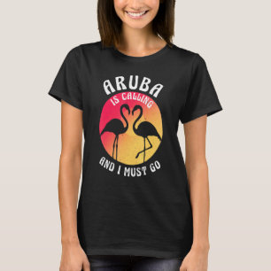 Aruba Island Is Calling And I Must Go Flamingos An T-Shirt