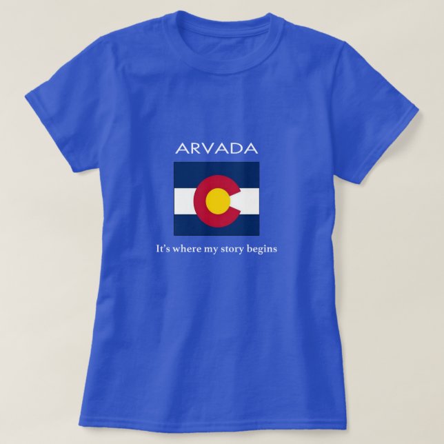 Arvada: It's where my story begins T-Shirt (Design Front)