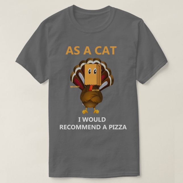 As a Cat I would recommend a pizza Fake Cat Meow T-Shirt (Design Front)
