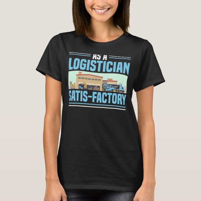 As A Logistician Satisfactory Cargo Warehousing Lo T-Shirt (Front)