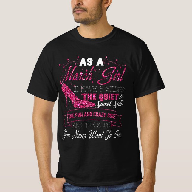 As A March Girl I Have 3 Sides The Quiet And Sweet T-Shirt (Front)