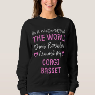 As A Matter Of Fact The World Does Revolve Around  Sweatshirt