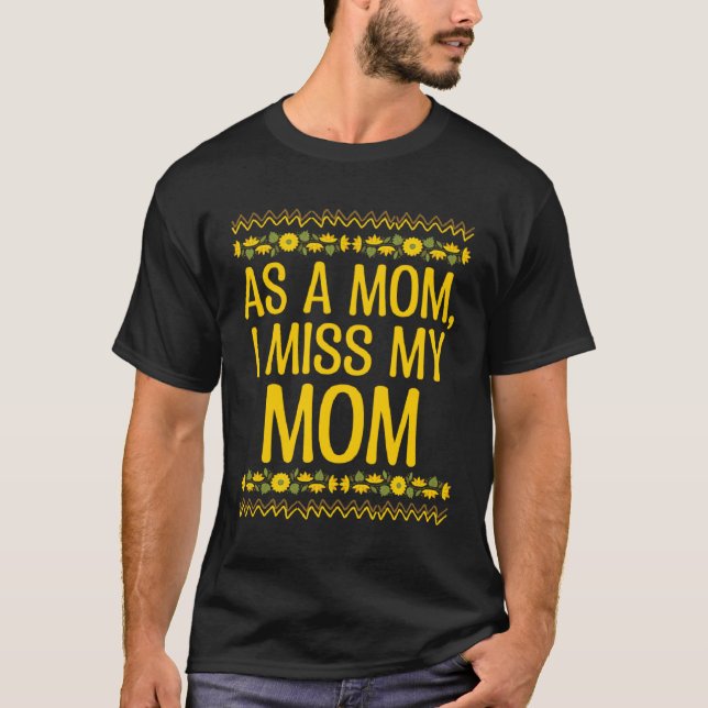 As a Mom I Miss My Mom Sayings Mother s Day Quotes T-Shirt (Front)